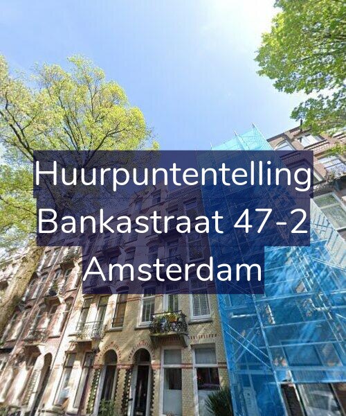 Foto gevel Huurpuntentelling voor Bankastraat 47-2, Amsterdam