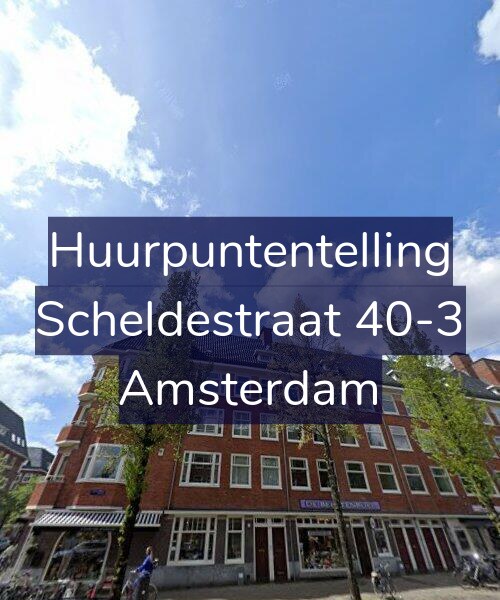 Foto gevel Huurpuntentelling voor Scheldestraat 40-3, Amsterdam