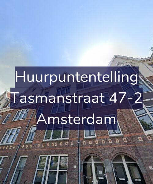 Foto gevel Huurpuntentelling voor Tasmanstraat 47-2, Amsterdam