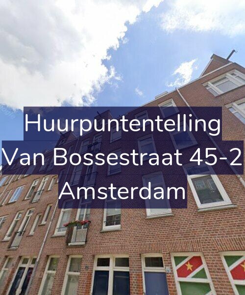 Foto gevel Huurpuntentelling voor Van Bossestraat 45-2, Amsterdam