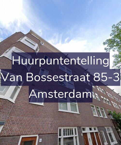 Foto gevel Huurpuntentelling voor Van Bossestraat 85-3, Amsterdam