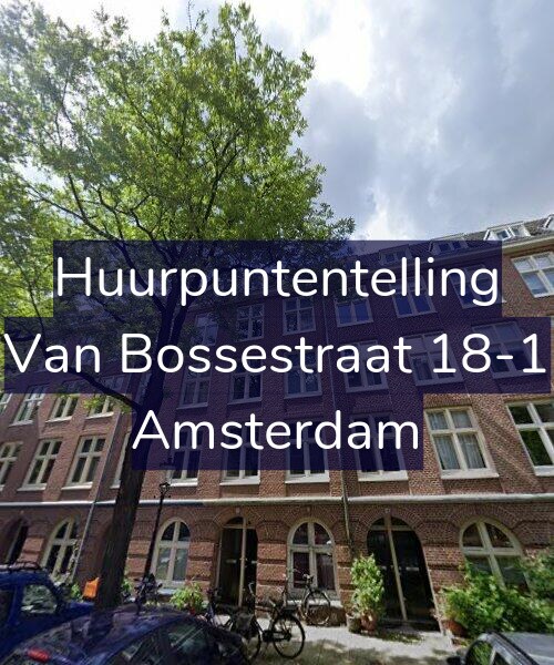Foto gevel Huurpuntentelling voor Van Bossestraat 18-1, Amsterdam