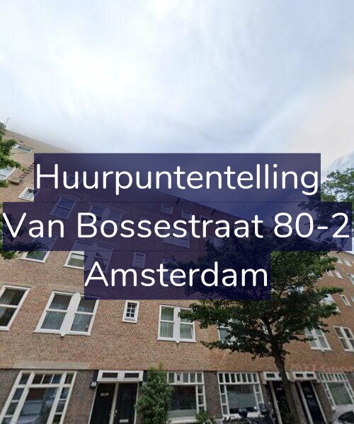 Foto gevel Huurpuntentelling voor Van Bossestraat 80-2, Amsterdam