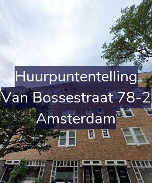 Foto gevel Huurpuntentelling voor Van Bossestraat 78-2, Amsterdam
