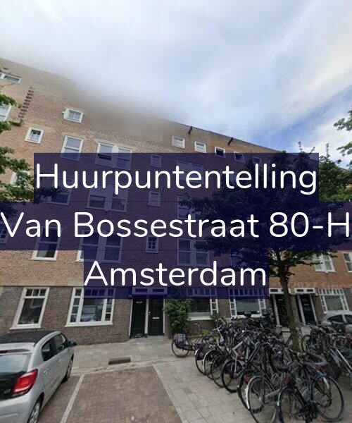 Foto gevel Huurpuntentelling voor Van Bossestraat 80-H, Amsterdam