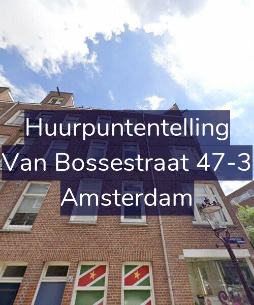 Foto gevel Huurpuntentelling voor Van Bossestraat 47-3, Amsterdam