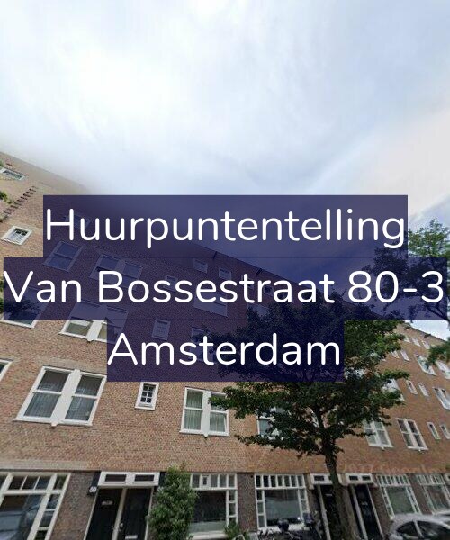 Foto gevel Huurpuntentelling voor Van Bossestraat 80-3, Amsterdam