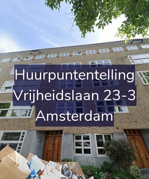 Foto gevel Huurpuntentelling voor Vrijheidslaan 23-3, Amsterdam